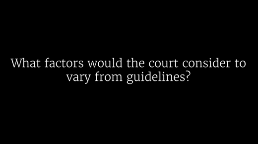 What Factors Would the Court Consider to Vary From Guidelines?