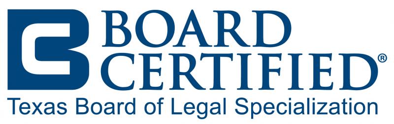 Board Certified - Texas Board of Legal Specialization